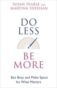 bokomslag Do Less Be More: Ban Busy and Make Space for What Matters