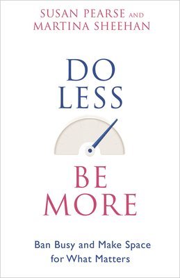 bokomslag Do Less Be More: Ban Busy and Make Space for What Matters