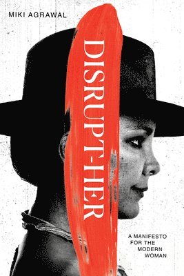 Miki Agrawal - Disrupt-Her: A Manifesto for the Modern Woman, Häftad