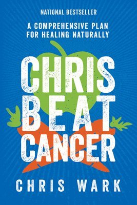 Chris beat cancer - a comprehensive plan for healing naturally