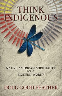 bokomslag Think Indigenous: Native American Spirituality for a Modern World
