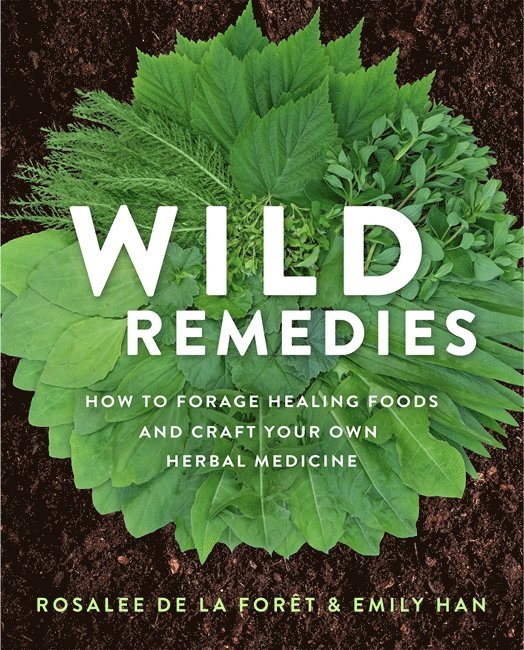 Rosalee De La Foret, Emily Han, Emily (Co-Author) Han, Rosalee de la Forêt, Rosalee de la Foret - Wild Remedies, Häftad