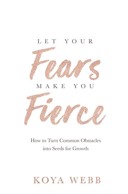 Koya Webb - Let Your Fears Make You Fierce, Häftad