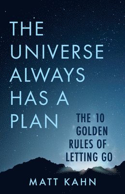 Matt Kahn - The Universe Always Has a Plan, Inbunden