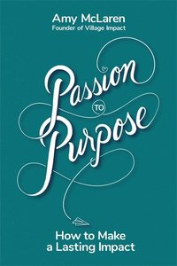 bokomslag Passion to Purpose