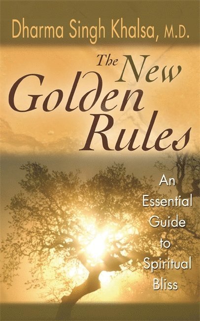 The New Golden Rules: The Ultimate Guide To Spiritual Bliss