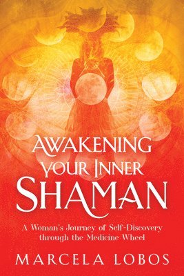 bokomslag Awakening Your Inner Shaman: A Woman's Journey of Self-Discovery Through the Medicine Wheel