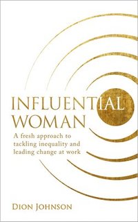 bokomslag Influential Woman: A Fresh Approach to Tackling Inequality and Leading Change at Work