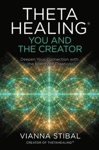 bokomslag Thetahealing(r) You and the Creator: Deepen Your Connection with the Energy of Creation