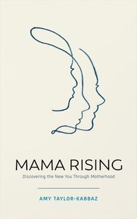 bokomslag Mama Rising: Discovering the New You Through Motherhood