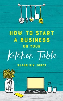 bokomslag How to Start a Business on Your Kitchen Table