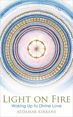 bokomslag Light on Fire: Waking Up to Divine Love