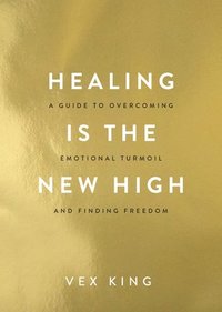 bokomslag Healing Is the New High: A Guide to Overcoming Emotional Turmoil and Finding Freedom