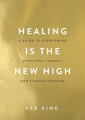 Vex King - Healing Is the New High: A Guide to Overcoming Emotional Turmoil and Finding Freedom: The #1 Sunday Times Bestseller, Häftad