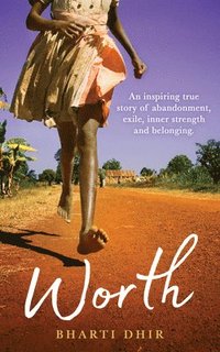 bokomslag Worth: An Inspiring True Story of Abandonment, Exile, Inner Strength and Belonging