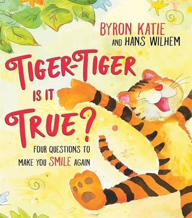 Byron Katie, Hans Wilhelm - Tiger-Tiger, Is It True?, Inbunden