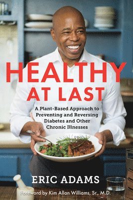 Healthy at Last: A Plant-Based Approach to Preventing and Reversing Diabetes and Other Chronic Il Lnesses 1