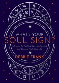 bokomslag What's Your Soul Sign?: Astrology for Waking Up, Transforming and Living a High-Vibe Life