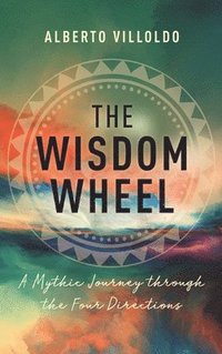 bokomslag Wisdom Wheel: A Mythic Journey Through the Four Directions