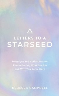 bokomslag Letters to a Starseed: Messages and Activations for Remembering Who You Are and Why You Came Here