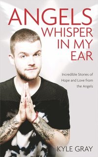 bokomslag Angels Whisper in My Ear: Incredible Stories of Hope and Love from the Angels