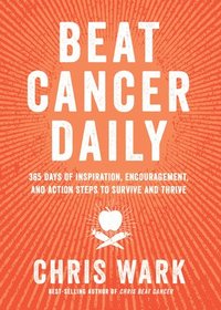 bokomslag Beat Cancer Daily: 365 Days of Inspiration, Encouragement, and Action Steps to Survive and Thrive