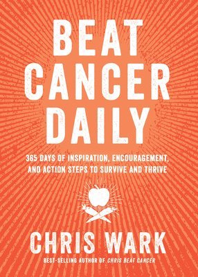 bokomslag Beat Cancer Daily: 365 Days of Inspiration, Encouragement, and Action Steps to Survive and Thrive