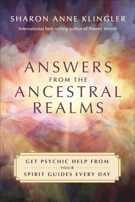 Sharon Anne Klingler - Answers from the Ancestral Realms: Get Psychic Help from Your Spirit Guides Every Day, Häftad