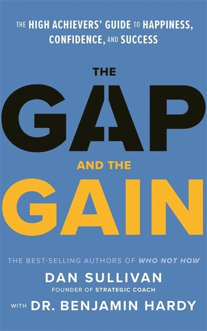 Dan Sullivan, Benjamin Hardy, Dr. Benjamin Hardy - Gap and The Gain, Inbunden
