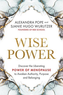 Wise Power: Discover the Liberating Power of Menopause to Awaken Authority, Purpose and Belonging 1
