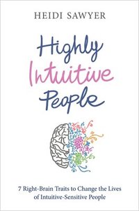 bokomslag Highly Intuitive People: 7 Right-Brain Traits to Change the Lives of Intuitive-Sensitive People