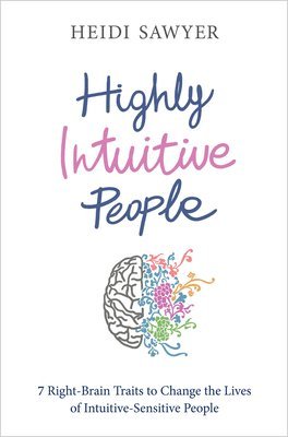 bokomslag Highly Intuitive People: 7 Right-Brain Traits to Change the Lives of Intuitive-Sensitive People