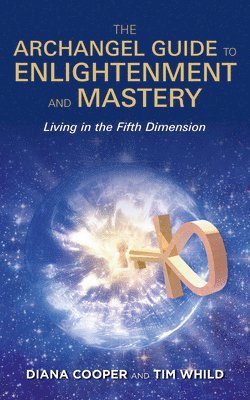 Diana Cooper, Tim Whild - The Archangel Guide to Enlightenment and Mastery, Häftad