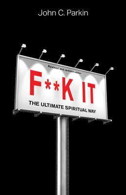 bokomslag F**k It (Revised and Updated Edition): The Ultimate Spiritual Way