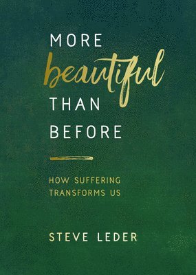 More Beautiful Than Before: How Suffering Transforms Us 1