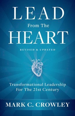 Lead from the Heart: Transformational Leadership for the 21st Century