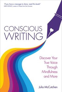 bokomslag Conscious Writing: Discover Your True Voice Through Mindfulness and More