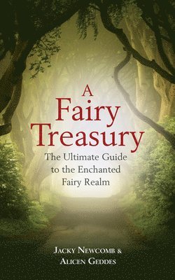 bokomslag A Fairy Treasury: The Ultimate Guide to the Enchanted Fairy Realm