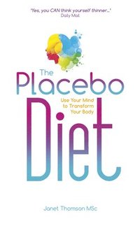 bokomslag The Placebo Diet: Use Your Mind to Transform Your Body