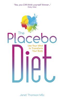 The Placebo Diet: Use Your Mind to Transform Your Body 1