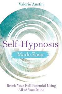 bokomslag Self-Hypnosis Made Easy: Reach Your Full Potential Using All of Your Mind