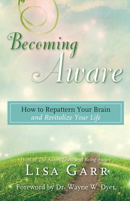 bokomslag Becoming Aware: How to Repattern Your Brain and Revitalize Your Life