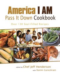 bokomslag America I Am Pass It Down Cookbook: Over 130 Soul-Filled Recipes