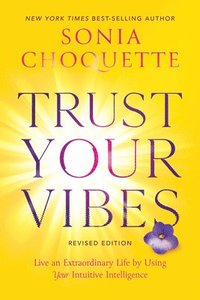 bokomslag Trust Your Vibes (Revised Edition): Live an Extraordinary Life by Using Your Intuitive Intelligence