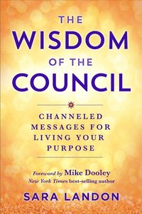 bokomslag The Wisdom of the Council: Channeled Messages for Living Your Purpose