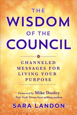 The Wisdom of the Council: Channeled Messages for Living Your Purpose 1