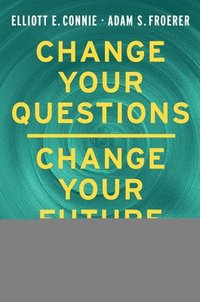 bokomslag Change Your Questions, Change Your Future: Overcome Challenges and Create a New Vision for Your Life Using the Principles of Solution Focused Brief Th