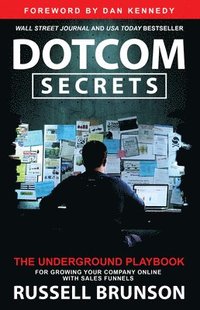 bokomslag Dotcom Secrets: The Underground Playbook for Growing Your Company Online with Sales Funnels