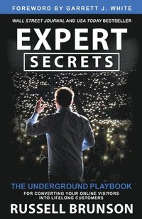 bokomslag Expert Secrets: The Underground Playbook for Converting Your Online Visitors Into Lifelong Custo Mers
