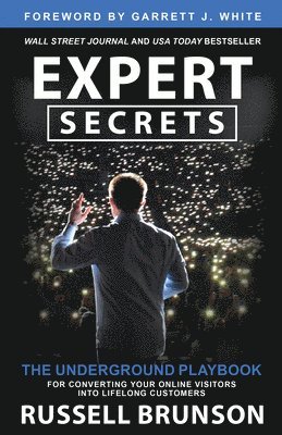 Expert Secrets: The Underground Playbook for Converting Your Online Visitors Into Lifelong Customers 1